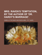 Mrs. Raven's Temptation, by the Author of 'Dr. Hardy's Marriage'.