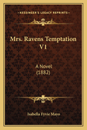 Mrs. Ravens Temptation V1: A Novel (1882)