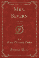 Mrs. Severn, Vol. 1 of 3: A Novel (Classic Reprint)