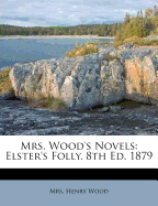 Mrs. Wood's Novels: Elster's Folly. 8th Ed. 1879