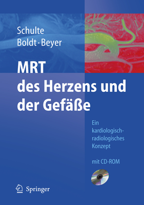 Mrt Des Herzens Und Der Gef??e: Indikationen - Strategien - Abl?ufe - Ergebnisse - Schulte, B, and Boldt, A, and Beyer, D