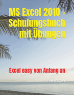 MS Excel 2010 - Schulungsbuch mit ?bungen: Excel easy von Anfang an