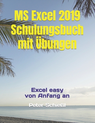 MS Excel 2019 - Schulungsbuch mit ?bungen: Excel easy von Anfang an - Schie?l, Peter