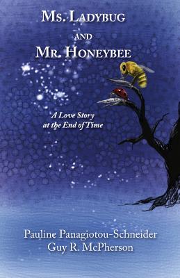 Ms. Ladybug and Mr. Honeybee: A Love Story at the End of Time - Panagiotou-Schneider, Pauline, and McPherson, Guy R