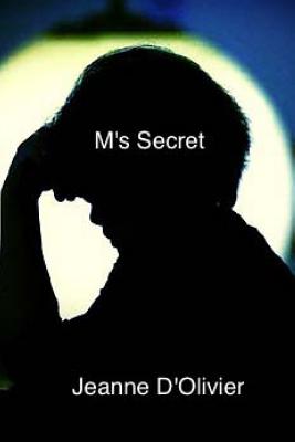 M's Secret: Your child tells you he has been abused but no-one believes him. What would you do? - D'Olivier, Jeanne