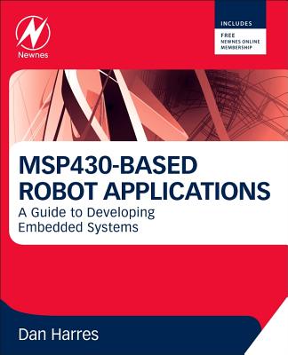 MSP430-Based Robot Applications: A Guide to Developing Embedded Systems - Harres, Dan