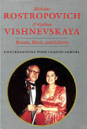 Mstislav Rostropovich and Galina Vishnevskaya: Russia, Music, and Liberty: Conversations with Claude Samuel