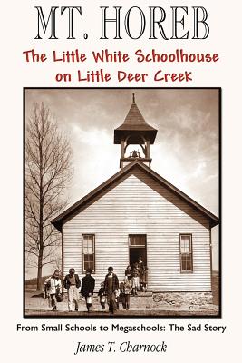 Mt. Horeb: The Little White Schoolhouse on Little Deer Creek - Charnock, James T