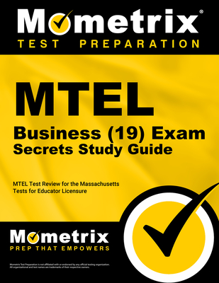 MTEL Business (19) Exam Secrets Study Guide: MTEL Test Review for the Massachusetts Tests for Educator Licensure - Mometrix Massachusetts Teacher Certification Test Team (Editor)