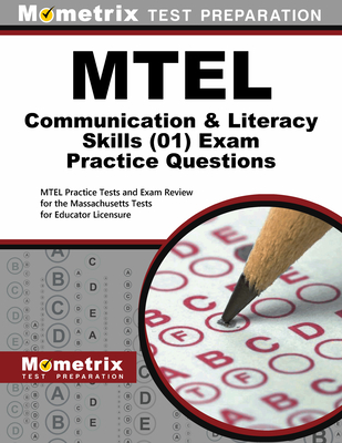 MTEL Communication and Literacy Skills Practice Questions: MTEL Practice Tests and Exam Review for the Massachusetts Tests for Educator Licensure - Mometrix Massachusetts Teacher Certification Test Team (Editor)