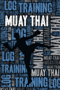 Muay Thai Training Log and Diary: Muay Thai Training Journal and Book for Practitioner and Coach - Muay Thai Notebook Tracker