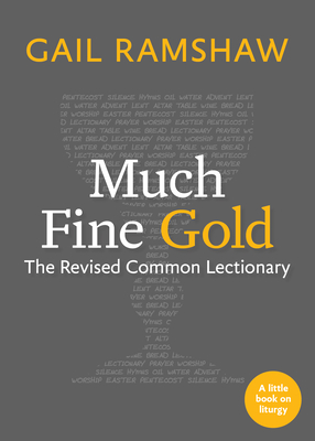 Much Fine Gold: The Revised Common Lectionary - Ramshaw, Gail, and Torvend, Samuel (Editor)