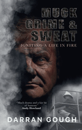 Muck Grime & Sweat: Igniting a Life in Fire