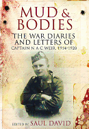 Mud and Bodies: The War Diaries and Letters of Captain N.A.C. Weir, 1914-1920