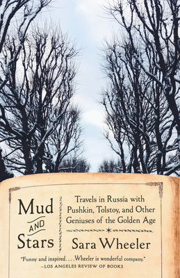 Mud and Stars: Travels in Russia with Pushkin, Tolstoy, and Other Geniuses of the Golden Age - Wheeler, Sara