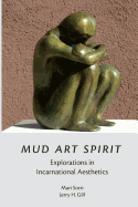 Mud Art Spirit: Explorations in Incarnational Aesthetics