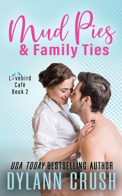 Mud Pies & Family Ties: A Small-Town Romantic Comedy - Crush, Dylann