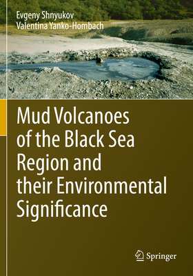 Mud Volcanoes of the Black Sea Region and their Environmental Significance - Shnyukov, Evgeny, and Yanko-Hombach, Valentina