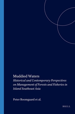 Muddied Waters: Historical and Contemporary Perspectives on Management of Forests and Fisheries in Island Southeast Asia - Boomgaard, P (Editor), and Henley, David E F (Editor)