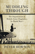 Muddling Through: The Organisation of British Army Chaplaincy in World War One