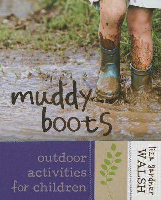 Muddy Boots: Outdoor Activities for Children - Walsh, Liza Gardner