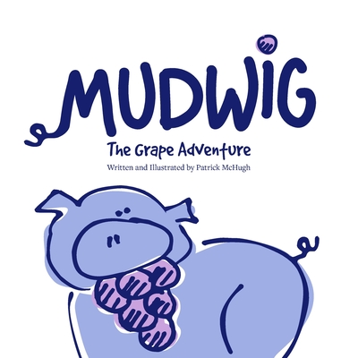 MUDWIG The Grape Adventure - McHugh, Patrick