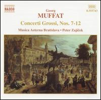 Muffat: Concerti Grossi, Nos. 7-12 - Musica Aeterna Bratislava; Peter Zajicek (conductor)