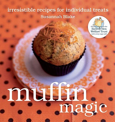 Muffin Magic: Irresistible Recipes for Individual Treats - Blake, Susannah