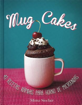 Mug Cakes /(Mug Cakes: 40 Speedy Cakes to Make in a Microwave) - Sinclair, Mima