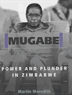 Mugabe Power and Plunder in Zimbabwe - Meredith, Martin