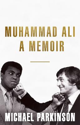 Muhammad Ali: A Memoir: A fresh and personal account of a boxing champion - Parkinson, Michael