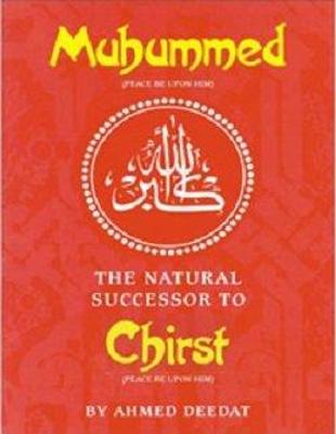 Muhammed: The Natural Successor to Christ - Deedat, Ahmed