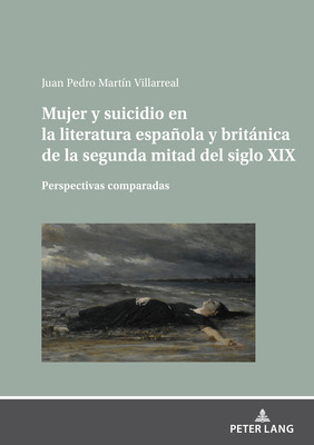 Mujer Y Suicidio En La Literatura Espaola Y Britnica de la Segunda Mitad del Siglo XIX - Martn Villarreal, Juan Pedro