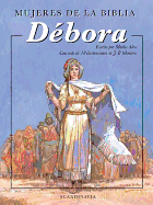 Mujeres de la Biblia: Debora: Una Mujer Que Trajo una Nacion Completa de Nuevo A Dios - Alex, Marlee, and Montero, Jose Perez (Illustrator)