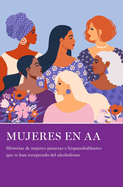 Mujeres En AA: Historias de Mujeres Pioneras E Hispanohablantes Que Se Han Recuperado del Alcoholismo