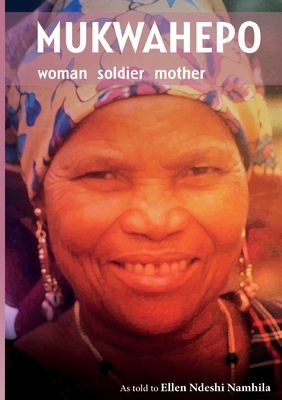 Mukwahepo. Women Soldier Mother - Namhila, Ellen Ndeshi (As Told by)