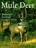 Mule Deer: Behavior, Ecology, Conservation - Bauer, Erwin A (Text by), and Bauer, Peggy (Photographer), and Bauer, Erwin (Photographer)