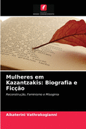 Mulheres em Kazantzakis: Biografia e Fic??o