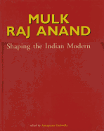 Mulk Raj Anand;shaping the Indian Modern: Shaping the Indian Modern