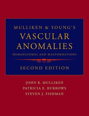 Mulliken & Young's Vascular Anomalies: Hemangiomas and Malformations - Mulliken, John B (Editor), and Burrows, Patricia E (Editor), and Fishman, Steven J (Editor)