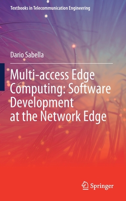 Multi-Access Edge Computing: Software Development at the Network Edge - Sabella, Dario