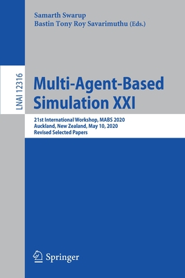 Multi-Agent-Based Simulation XXI: 21st International Workshop, Mabs 2020, Auckland, New Zealand, May 10, 2020, Revised Selected Papers - Swarup, Samarth (Editor), and Savarimuthu, Bastin Tony Roy (Editor)