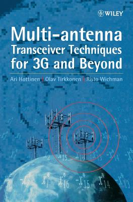 Multi-antenna Transceiver Techniques for 3G and Beyond - Hottinen, Ari, and Tirkkonen, Olav, and Wichman, Risto