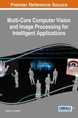Multi-Core Computer Vision and Image Processing for Intelligent Applications - S., Mohan (Editor), and V., Vani (Editor)