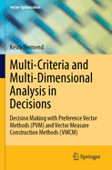 Multi-Criteria and Multi-Dimensional Analysis in Decisions: Decision Making with Preference Vector Methods (Pvm) and Vector Measure Construction Methods (VMCM)