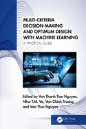 Multi-Criteria Decision-Making and Optimum Design with Machine Learning: A Practical Guide