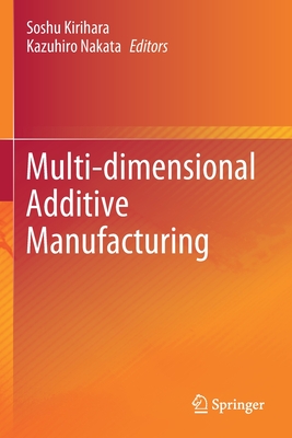 Multi-dimensional Additive Manufacturing - Kirihara, Soshu (Editor), and Nakata, Kazuhiro (Editor)