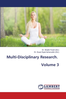 Multi-Disciplinary Research. Volume 3 - Farah, Shaikh, Dr. (Editor), and Azharuddin, Quazi Syed, Dr. (Editor)