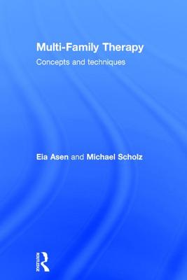 Multi-Family Therapy: Concepts and Techniques - Asen, Eia, and Scholz, Michael