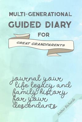 Multi-Generational Guided Diary for Great Grandparents: Journal Your Life Legacy and Family History for Your Descendants - Richards, Amber